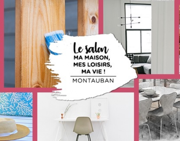 Salon Ma Maison, Mes loisirs, Ma vie à Montauban - Salon Ma Maison, Mes loisirs, Ma vie à Montauban